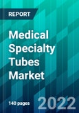 Medical Specialty Tubes Market Size, Share, Trend, Forecast, Competitive Analysis, and Growth Opportunity: 2022-2027- Product Image
