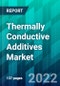 Thermally Conductive Additives Market Size, Share, Trend, Forecast, Competitive Analysis, and Growth Opportunity: 2022-2027 - Product Thumbnail Image