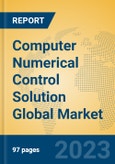 Computer Numerical Control Solution Global Market Insights 2023, Analysis and Forecast to 2028, by Market Participants, Regions, Technology, Product Type- Product Image