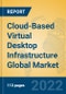 Cloud-Based Virtual Desktop Infrastructure Global Market Insights 2022, Analysis and Forecast to 2027, by Market Participants, Regions, Technology, Application, Product Type - Product Image