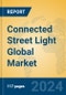 Connected Street Light Global Market Insights 2024, Analysis and Forecast to 2029, by Manufacturers, Regions, Technology, Application, Product Type - Product Image