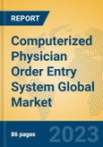 Computerized Physician Order Entry System Global Market Insights 2023, Analysis and Forecast to 2028, by Market Participants, Regions, Technology, Application, Product Type- Product Image
