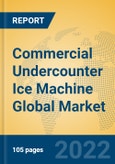 Commercial Undercounter Ice Machine Global Market Insights 2022, Analysis and Forecast to 2027, by Manufacturers, Regions, Technology, Product Type- Product Image