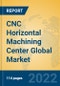 CNC Horizontal Machining Center Global Market Insights 2022, Analysis and Forecast to 2027, by Manufacturers, Regions, Technology, Application, Product Type - Product Image