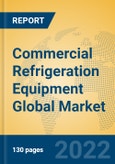 Commercial Refrigeration Equipment Global Market Insights 2022, Analysis and Forecast to 2027, by Manufacturers, Regions, Technology, Application, Product Type- Product Image