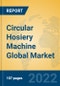 Circular Hosiery Machine Global Market Insights 2022, Analysis and Forecast to 2027, by Manufacturers, Regions, Technology, Application, Product Type - Product Image