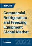 Commercial Refrigeration and Freezing Equipment Global Market Insights 2022, Analysis and Forecast to 2027, by Manufacturers, Regions, Technology, Application, Product Type- Product Image