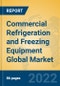 Commercial Refrigeration and Freezing Equipment Global Market Insights 2022, Analysis and Forecast to 2027, by Manufacturers, Regions, Technology, Application, Product Type - Product Image