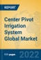Center Pivot Irrigation System Global Market Insights 2022, Analysis and Forecast to 2027, by Manufacturers, Regions, Technology, Application, Product Type - Product Image