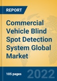 Commercial Vehicle Blind Spot Detection System Global Market Insights 2022, Analysis and Forecast to 2027, by Manufacturers, Regions, Technology, Application- Product Image