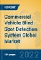 Commercial Vehicle Blind Spot Detection System Global Market Insights 2022, Analysis and Forecast to 2027, by Manufacturers, Regions, Technology, Application - Product Thumbnail Image