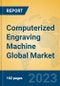 Computerized Engraving Machine Global Market Insights 2023, Analysis and Forecast to 2028, by Manufacturers, Regions, Technology, Application, Product Type - Product Thumbnail Image