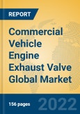 Commercial Vehicle Engine Exhaust Valve Global Market Insights 2022, Analysis and Forecast to 2027, by Manufacturers, Regions, Technology, Application, Product Type- Product Image