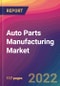 Auto Parts Manufacturing Market Size, Market Share, Application Analysis, Regional Outlook, Growth Trends, Key Players, Competitive Strategies and Forecasts, 2022 To 2030 - Product Image