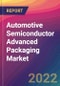 Automotive Semiconductor Advanced Packaging Market Size, Market Share, Application Analysis, Regional Outlook, Growth Trends, Key Players, Competitive Strategies and Forecasts, 2022 To 2030 - Product Image
