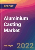 Aluminium Casting Market Size, Market Share, Application Analysis, Regional Outlook, Growth Trends, Key Players, Competitive Strategies and Forecasts, 2022 To 2030- Product Image