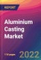 Aluminium Casting Market Size, Market Share, Application Analysis, Regional Outlook, Growth Trends, Key Players, Competitive Strategies and Forecasts, 2022 To 2030 - Product Thumbnail Image