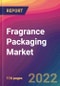 Fragrance Packaging Market Size, Market Share, Application Analysis, Regional Outlook, Growth Trends, Key Players, Competitive Strategies and Forecasts, 2022 To 2030 - Product Image