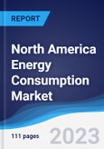 North America (NAFTA) Energy Consumption Market Summary, Competitive Analysis and Forecast, 2018-2027- Product Image