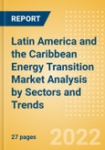 Latin America and the Caribbean Energy Transition Market Analysis by Sectors (Power, Electrical Vehicles, Renewable Fuels, Hydrogen and CCS/CCU) and Trends- Product Image