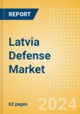 Latvia Defense Market - Size and trends, budget allocation, regulations, key acquisitions, competitive landscape and forecast, 2023-2028- Product Image