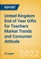 United Kingdom (UK) End of Year Gifts for Teachers Market Trends and Consumer Attitude - Analyzing Buying Dynamics and Motivation, Channel Usage, Spending and Retailer Selection - Product Thumbnail Image