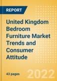 United Kingdom (UK) Bedroom Furniture Market Trends and Consumer Attitude - Analyzing Buying Dynamics and Motivation, Channel Usage, Spending and Retailer Selection- Product Image