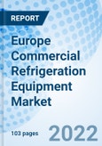 Europe Commercial Refrigeration Equipment Market Outlook: Market Forecast By Type, By End Users (Hotels & Restaurants, Supermarkets & Hypermarkets, Convenience Stores, Bakery, Others), By Countries And Competitive Landscape- Product Image
