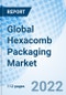 Global Hexacomb Packaging Market Size, Trends and Growth Opportunity, By Product Type, Application, Function Type, Packaging Type, By Region and Forecast Till 2027. - Product Image