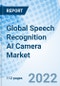 Global Speech Recognition AI Camera Market Size, Trends and Growth Opportunity, By Product, By Vertical, By Type, By Region and forecast till 2027. - Product Image