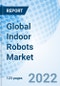 Global Indoor Robots Market Size, Trends and Growth Opportunity, By Type, End User, By Region and Forecast Till 2027 - Product Image