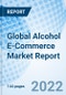 Global Alcohol E-Commerce Market Report Size, Trends & Growth Opportunity, By Price Point, By Distribution Channel, By Alcohol Type, By Region And Forecast Till 2027. - Product Image