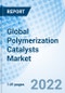 Global Polymerization Catalysts Market, By Classification, By Catalyst, By Region- Size, Share, Outlook, and Opportunity Analysis, 2022 - 2027. - Product Image