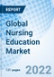 Global Nursing Education Market Size, Trends and Growth Opportunity, By Type, By Mode of Education, By Courses, By Application, By End User, By Region and Forecast till 2027. - Product Image