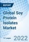 Global Soy Protein Isolates Market Size, Trends and Growth Opportunity, By Product Type, Type, Application, By Region and Forecast Till 2027 - Product Image