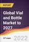 Global Vial and Bottle Market to 2027: Trends, Forecast and Competitive Analysis - Product Image