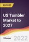 US Tumbler Market to 2027: Trends, Forecast and Competitive Analysis - Product Image