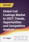 Global Coil Coatings Market to 2027: Trends, Opportunities and Competitive Analysis - Product Image