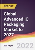 Global Advanced IC Packaging Market to 2027: Trends, Forecast and Competitive Analysis- Product Image