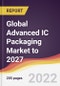 Global Advanced IC Packaging Market to 2027: Trends, Forecast and Competitive Analysis - Product Thumbnail Image