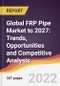 Global FRP Pipe Market to 2027: Trends, Opportunities and Competitive Analysis - Product Thumbnail Image