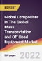 Global Composites In The Global Mass Transportation and Off Road Equipment Market to 2027: Trends, Opportunities and Competitive Analysis - Product Thumbnail Image