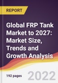 Global FRP Tank Market to 2027: Market Size, Trends and Growth Analysis- Product Image