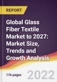 Global Glass Fiber Textile Market to 2027: Market Size, Trends and Growth Analysis- Product Image