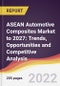 ASEAN Automotive Composites Market to 2027: Trends, Opportunities and Competitive Analysis - Product Image