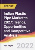 Indian Plastic Pipe Market to 2027: Trends, Opportunities and Competitive Analysis- Product Image