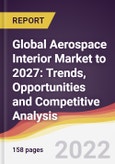 Global Aerospace Interior Market to 2027: Trends, Opportunities and Competitive Analysis- Product Image