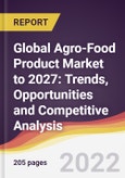 Global Agro-Food Product Market to 2027: Trends, Opportunities and Competitive Analysis- Product Image