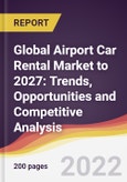 Global Airport Car Rental Market to 2027: Trends, Opportunities and Competitive Analysis- Product Image