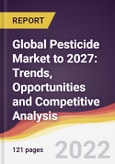 Global Pesticide Market to 2027: Trends, Opportunities and Competitive Analysis- Product Image